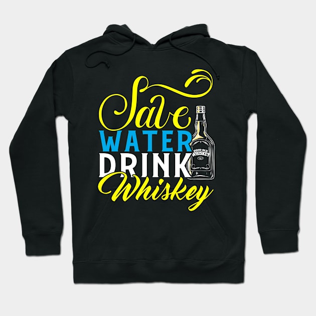 Save Water Drink Whiskey Hoodie by Tee__Dot